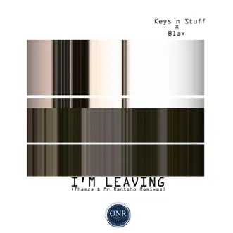 I'm Leaving (Thamza & Mr Rantsho Remixes) [feat. Blax] - Single by Keys n Stuff album reviews, ratings, credits