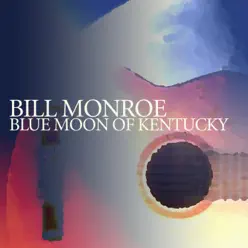 Blue Moon of Kentucky - Bill Monroe