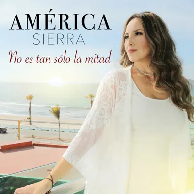 No Es Tan Sólo la Mitad - Single - América Sierra
