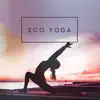 Eco Yoga: Positive Energy, Mindfulness, Inner Calm with Nature Music album lyrics, reviews, download