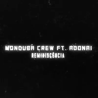 Reminiscência (feat. Adonai MC) - Single - Monduba Crew