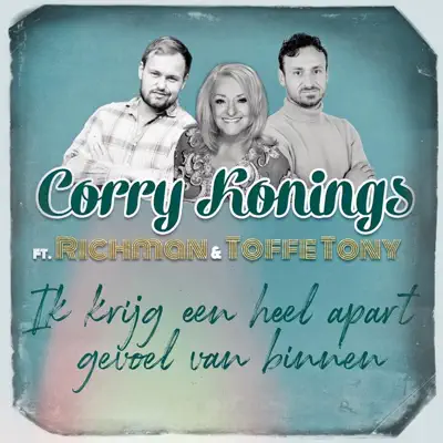 Ik Krijg Een Heel Apart Gevoel Van Binnen (feat. Toffe Tony & Richman) - Single - Corry Konings