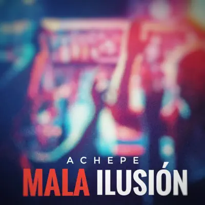 Mala Ilusión - Single - Achepe