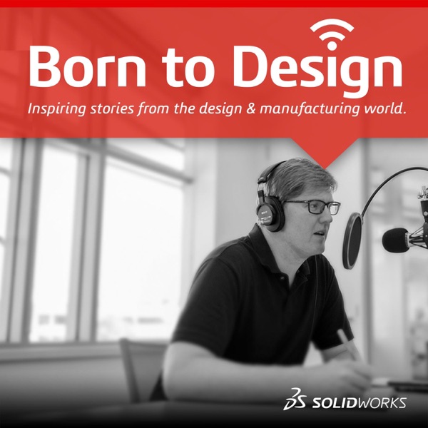Born To Design - SOLIDWORKS Podcast Born To Design - SOLIDWORKS Podcast