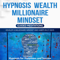 Hypnosis for Happiness and Success - Hypnosis Wealth Millionaire Mindset: Develop a Millionaire Mindset and Habits in 21 Days (Original Recording) artwork