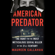 Maureen Callahan - American Predator: The Hunt for the Most Meticulous Serial Killer of the 21st Century (Unabridged)