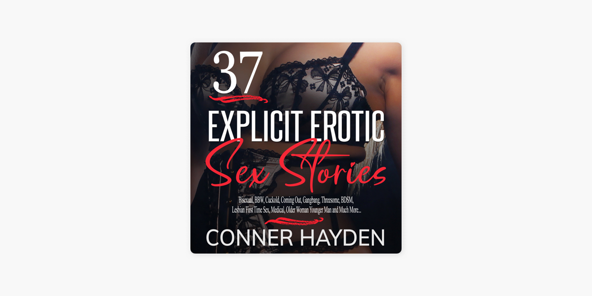 37 Explicit Erotic Sex Stories Bisexual, BBW, Cuckold, Coming Out, Gangbang, Threesome, BDSM, Lesbian First Time Sex, Medical, Older Woman Younger Man and Much More..