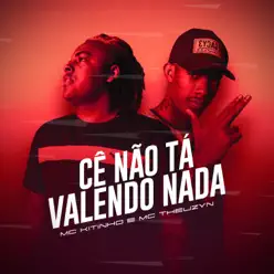 Cê Não Tá Valendo Nada - Single - MC Kitinho Cê Não Tá Valendo Nada - Single - MC Kitinho