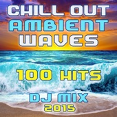 Chill Out Ambient Waves 100 Hits DJ Mix 2015 artwork