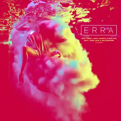 You Think I Ain't Worth a Dollar, But I Feel Like a Millionaire - Single - Erra