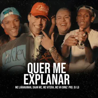 Quer Me Explanar - Single by Mc Laranjinha, Dâan MC, Mc Vitera & Mc Vh Diniz album reviews, ratings, credits