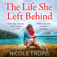 Nicole Trope - The Life She Left Behind (Unabridged) artwork