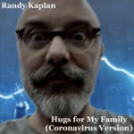 Randy Kaplan - Hugs for My Family (Coronavirus Version)