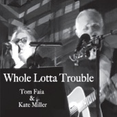 Tom Faia & Kate Miller - Whole Lotta Trouble for a Little Bit of Love