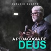 Pastor Claudio Duarte - A Pedagogia de Deus