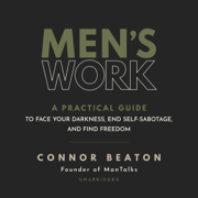 Men's Work: A Practical Guide to Face Your Darkness, End Self-Sabotage, and Find Freedom (Unabridged)