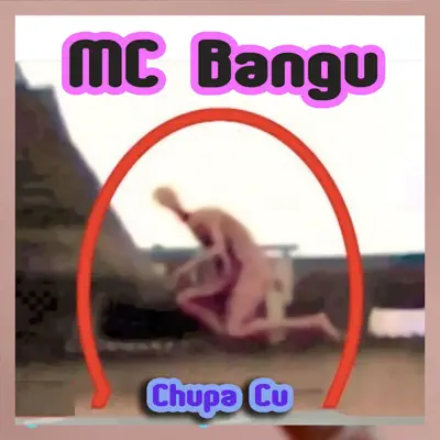 Chupa Cu - Single - MC Bangu