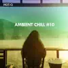 Ambient Chill, Vol. 10 album lyrics, reviews, download