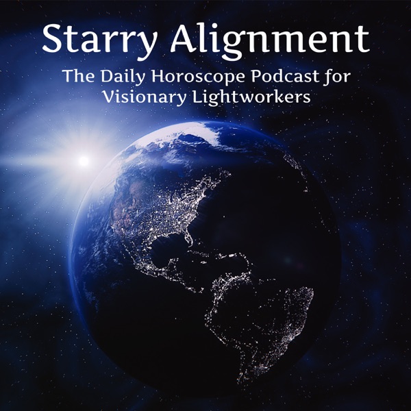 Starry Alignment: The Daily Horoscope Podcast for Visionary Lightworkers Starry Alignment: The Daily Horoscope Podcast for Visionary Lightworkers