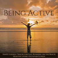 Various Artists - Being Active – Happy Lounge Tracks for Easy Running on the Beach, Healthy Living Outdoor Fitness artwork