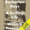 Barbarian Days: A Surfing Life (Unabridged) - William Finnegan