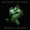 Rachel LaFond - She Drifts Like Smoke