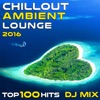 Chill Out Ambient Lounge 2016 (Top 100 Hits + 4hr DJ Mix), 2016