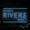 When Rivers Meet - Kill for Your Love