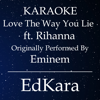 Love the Way You Lie (Originally Performed by Eminem feat. Rihanna) [Karaoke No Guide Melody Version] - EdKara