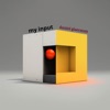 My Input - Single