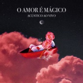 O Amor É Mágico (Acústico) [Ao Vivo] artwork