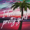 I Love Pretty Girls - Single album lyrics, reviews, download