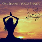 Om Shanti Yoga Shala – Inspiring and Healing, The Perfect Background Music for Vinyasa Yoga Practice artwork