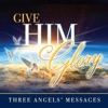 Give Him Glory: Three Angels' Messages