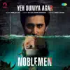 Yeh Duniya Agar (From "Noblemen") - Single album lyrics, reviews, download