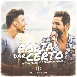 Podia Dar Certo (Ao Vivo) [feat. Felipe Pezzoni] - Single - Jeito Moleque