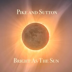 Pike and Sutton - Bright As the Sun