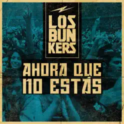 Ahora Que No Estás - Single - Los Bunkers