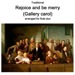 Traditional - Rejoice and be merry (Gallery carol) arranged for flute duo - Single by Traditional & David Warin Solomons album reviews, ratings, credits