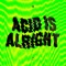 Acid Is Alright artwork