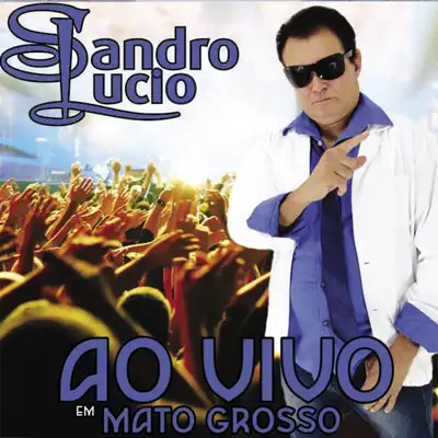 Ao Vivo em Mato Grosso - Sandro Lúcio