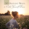 30 Instant Ways to Calm Yourself Down: Boost Your Mood, Reduce Anxiety, Meditating and Deep Breathing