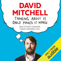 David Mitchell - Thinking About It Only Makes It Worse (Unabridged) artwork