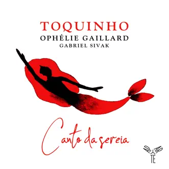 Canto da Sereia by Toquinho, Ophélie Gaillard & Gabriel Sivak album reviews, ratings, credits