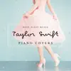Deep Sleep Music: Taylor Swift Piano Covers album lyrics, reviews, download