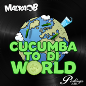 Cucumba to Di World - Macka B