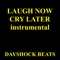 Laugh Now Cry Later (Instrumental) - Dayshock Beats lyrics