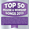 Top 50 Praise & Worship Songs 2013 - Maranatha! Praise Band
