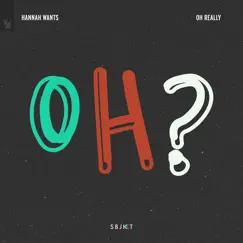 Oh Really - Single by Hannah Wants album reviews, ratings, credits