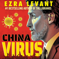 Ezra Levant - China Virus: How Justin Trudeau's Pro-Communist Ideology Is Putting Canadians in Danger (Unabridged) artwork
